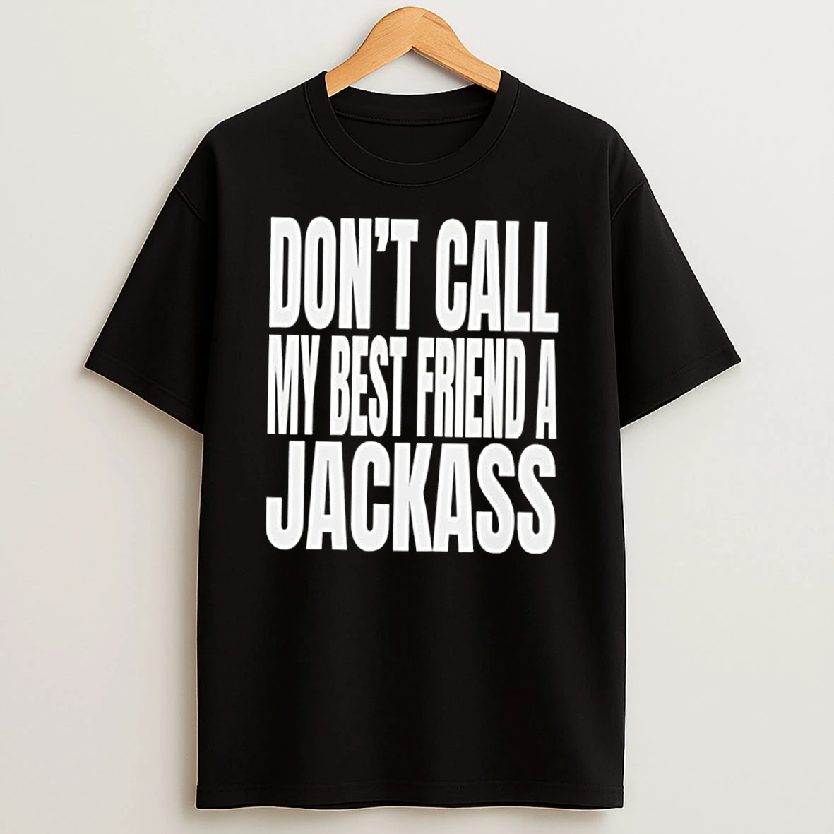 Whatwillwear Dalatshirt 20251219_093336 155_wwe Dont Call My Best Friend A Jackass Shirts