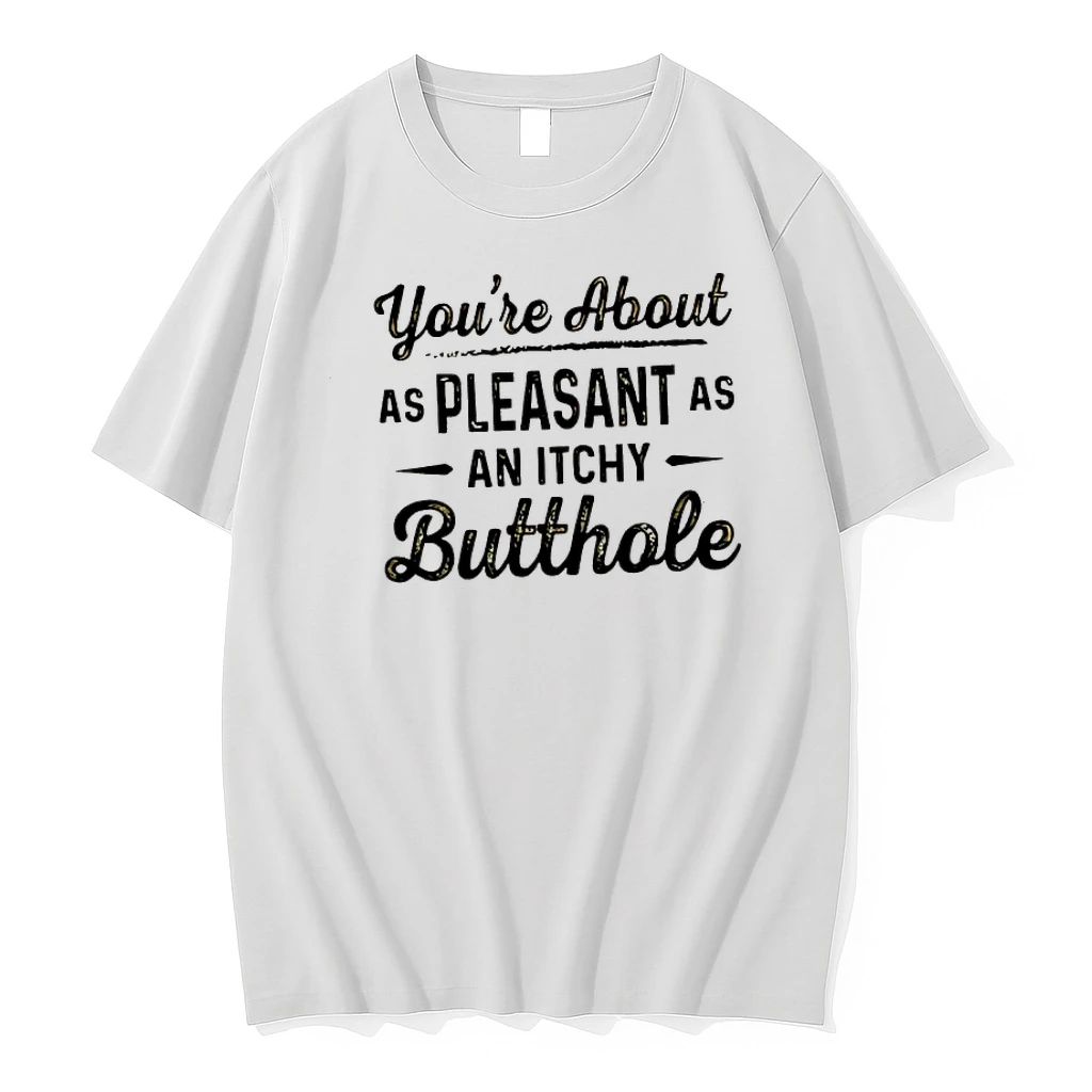 Whatwillwear Dalatshirt 20251219_093336 155_youre About As Pleasant As An Itchy Butthole Shirts