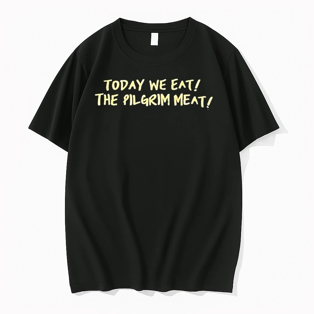 Whatwillwear Dalatshirt 20251222_130752 32_today We Eat The Pilgrim Meat Shirts