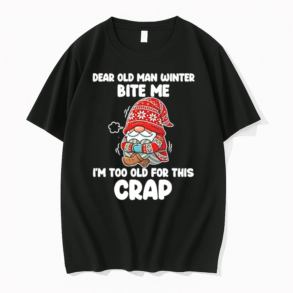 Whatwillwear Hoopoetees 20251219_121459 74_gnome Dear Old Man Winter Bite Me Im Too Old For This Crap Shirts