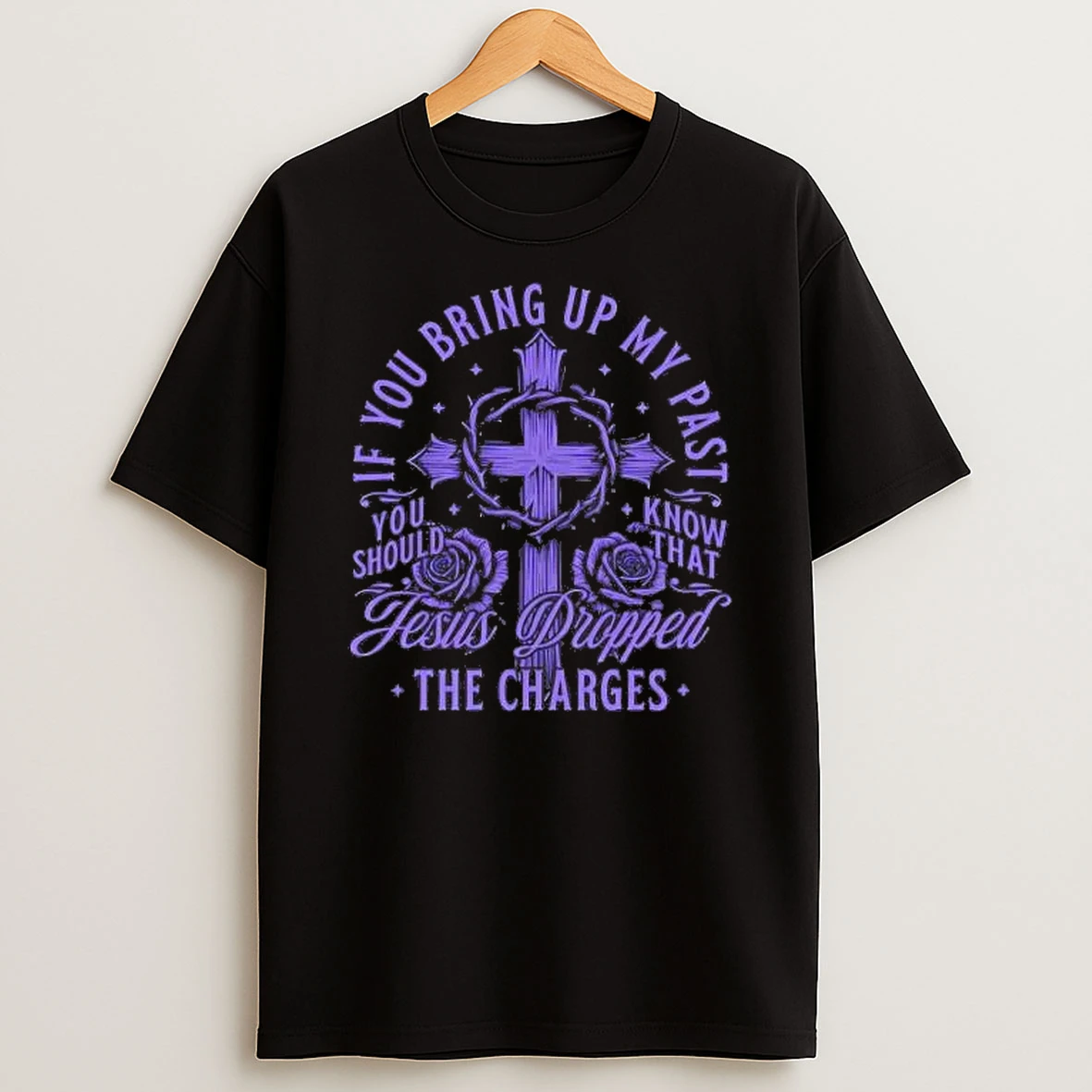 Whatwillwear Hoopoetees 20251219_181129 71_if You Bring Up My Past You Should Know Jesus Dropped The Charges Shirts