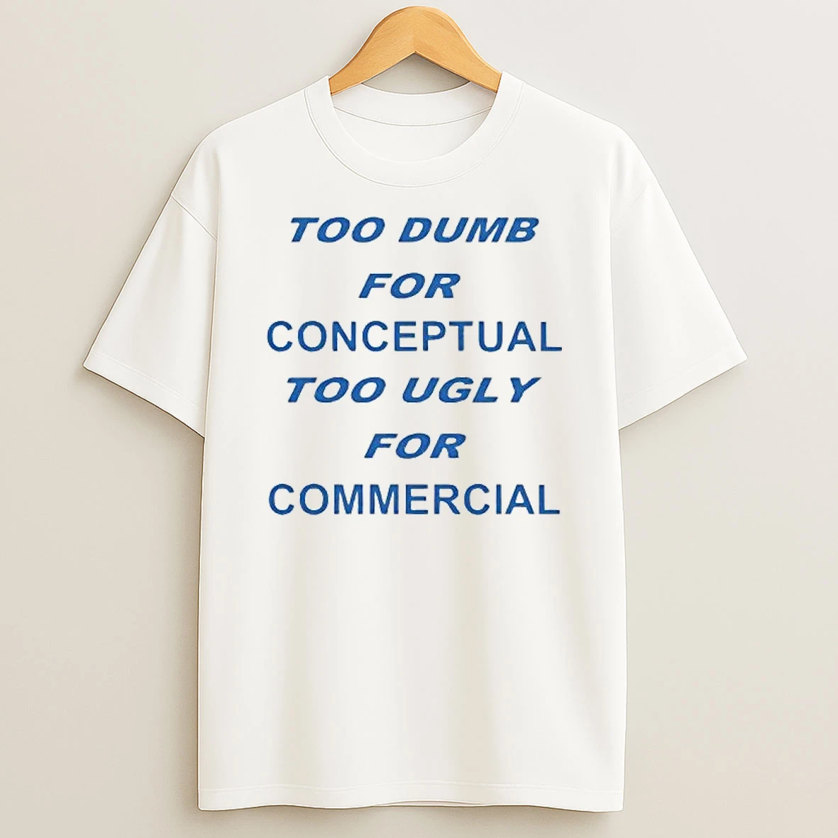 Whatwillwear Hoopoetees 20251219_181129 71_too Dumb For Conceptual Tod Ugly For Commercial Shirts