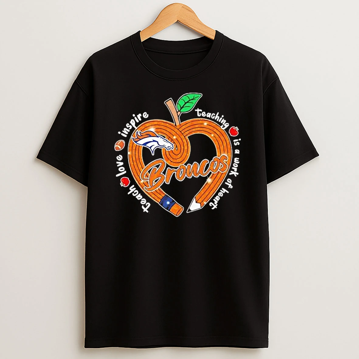 Whatwillwear Hoopoetees 20251222_101025 234_denver Broncos Teach Love Inspire Teaching Is A Work Of Heart Shirts