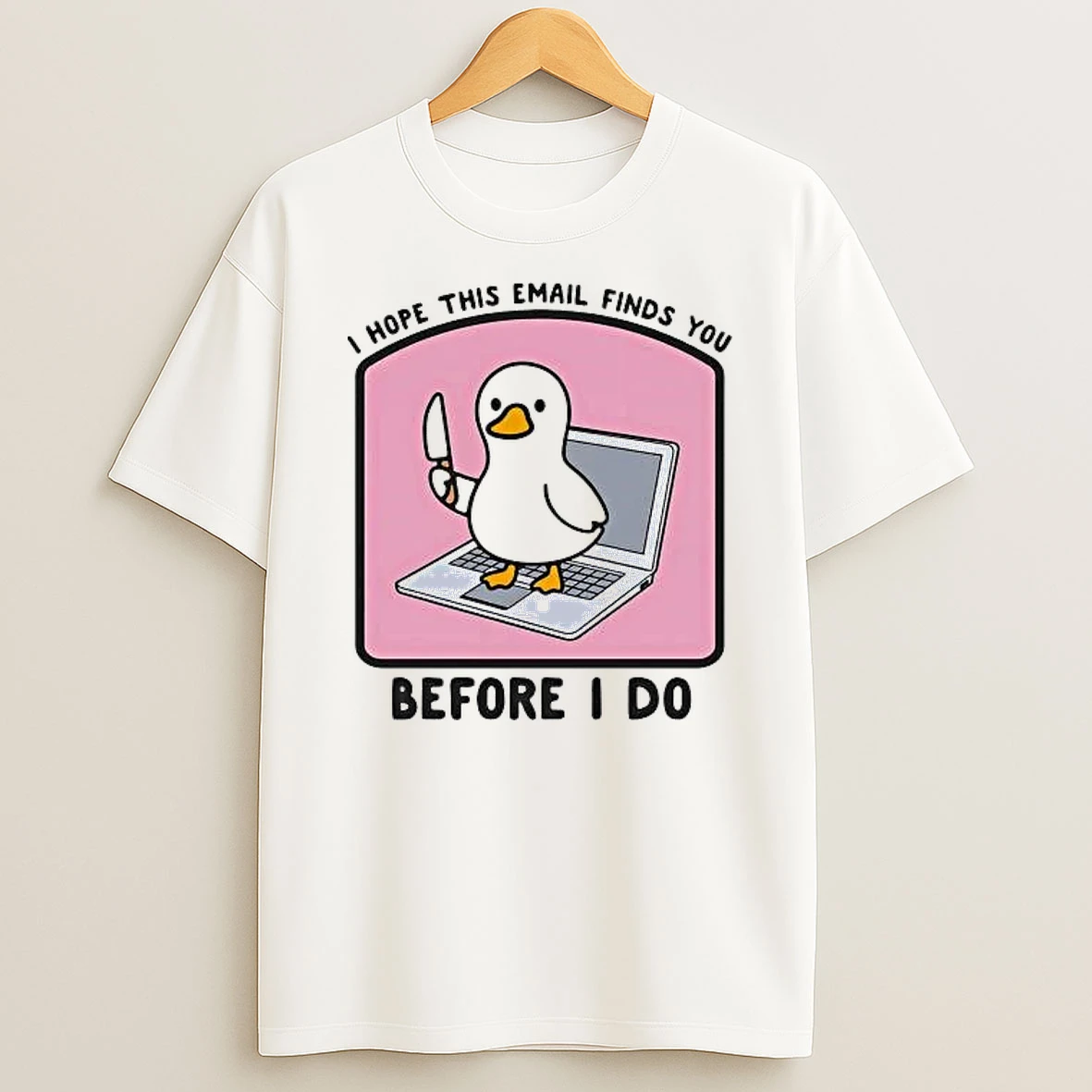 Whatwillwear Hoopoetees 20251222_101025 234_duck I Hope This Email Finds You Before I Do Shirts