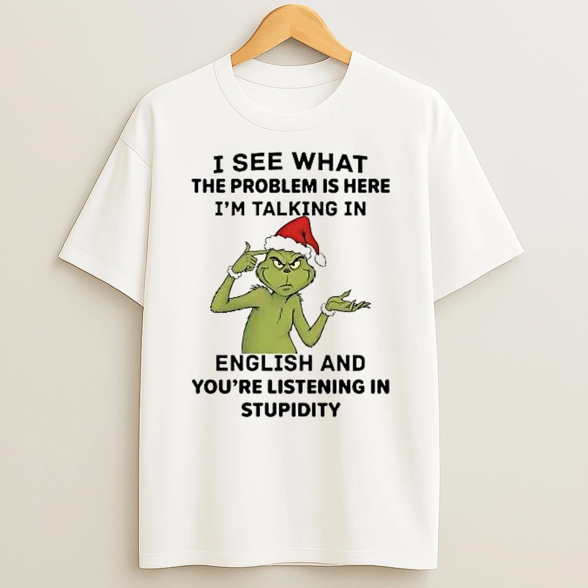Whatwillwear Hoopoetees 20251222_101025 234_grinch I See What The Problem Is Here Im Talking In English Shirts