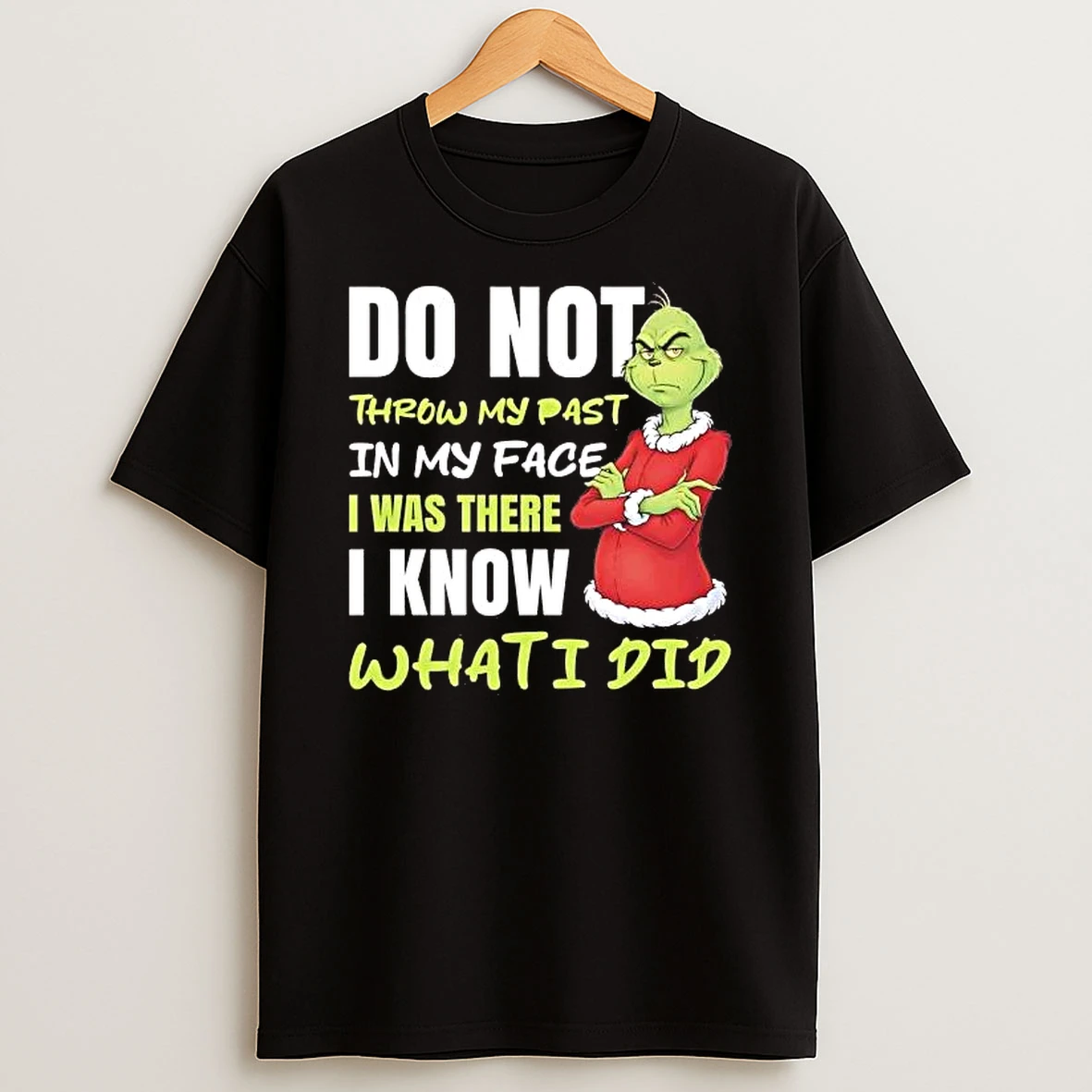 Whatwillwear Hoopoetees 20251222_101025 234_grinch Do Not Throw My Past In My Face I Was There I Know Shirts