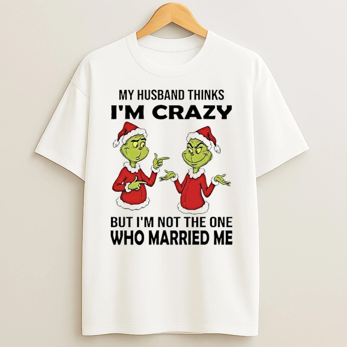 Whatwillwear Hoopoetees 20251222_101025 234_grinch My Husband Thinks Im Crazy But Im Not The One Married Me Christmas Shirts