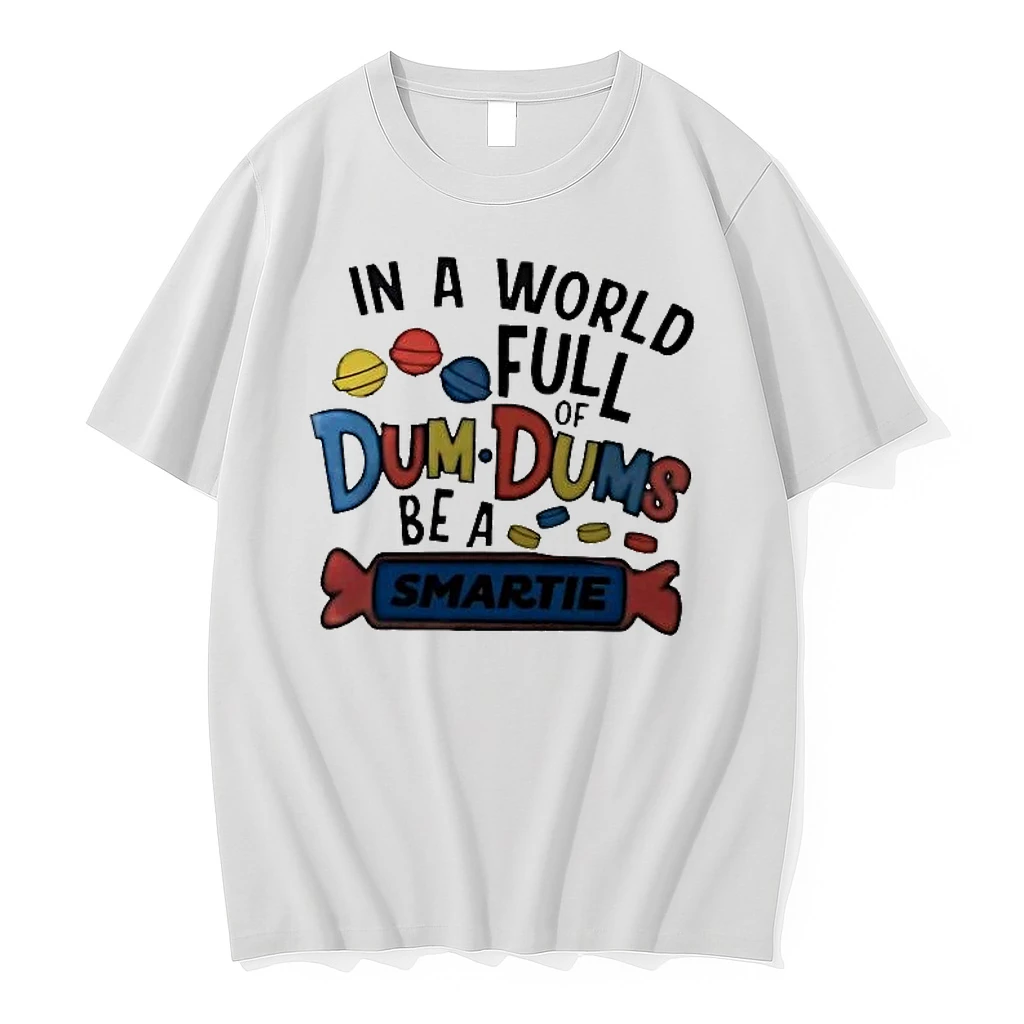 Whatwillwear Hoopoetees 20251222_101025 234_in A World Full Of Dum Dums Be A Smartie Shirts