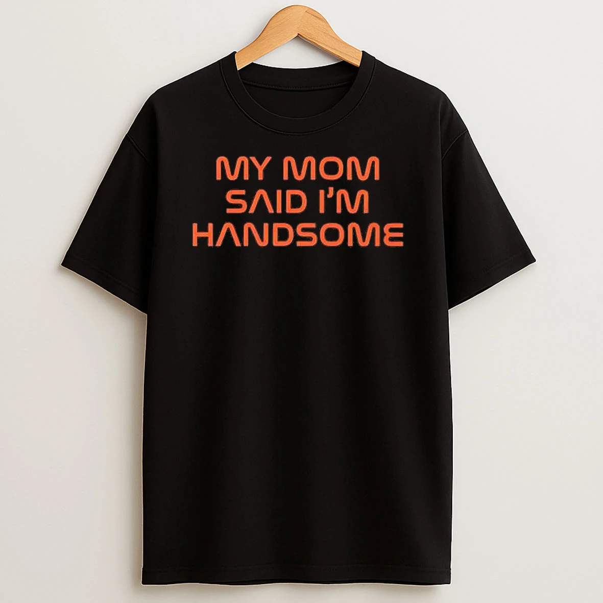 Whatwillwear Hoopoetees 20251222_101025 234_my Mom Said Im Handsome Shirts