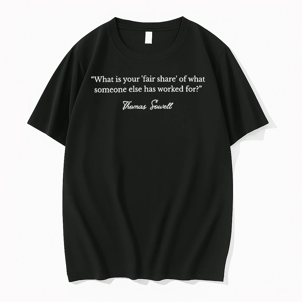 Whatwillwear Hoopoetees 20251222_101025 234_thomas Sowell What Is Your Fair Share Of What Someone Else Has Worked For Shirts