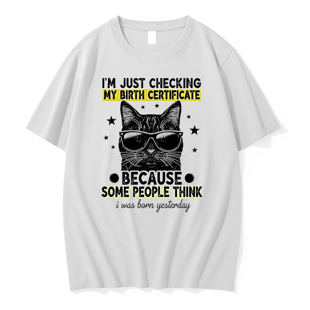 Whatwillwear Hoopoetees 20251223_095008 185_cat Im Just Checking My Birth Certificate Some People Think I Was Born Yesterday Shirts