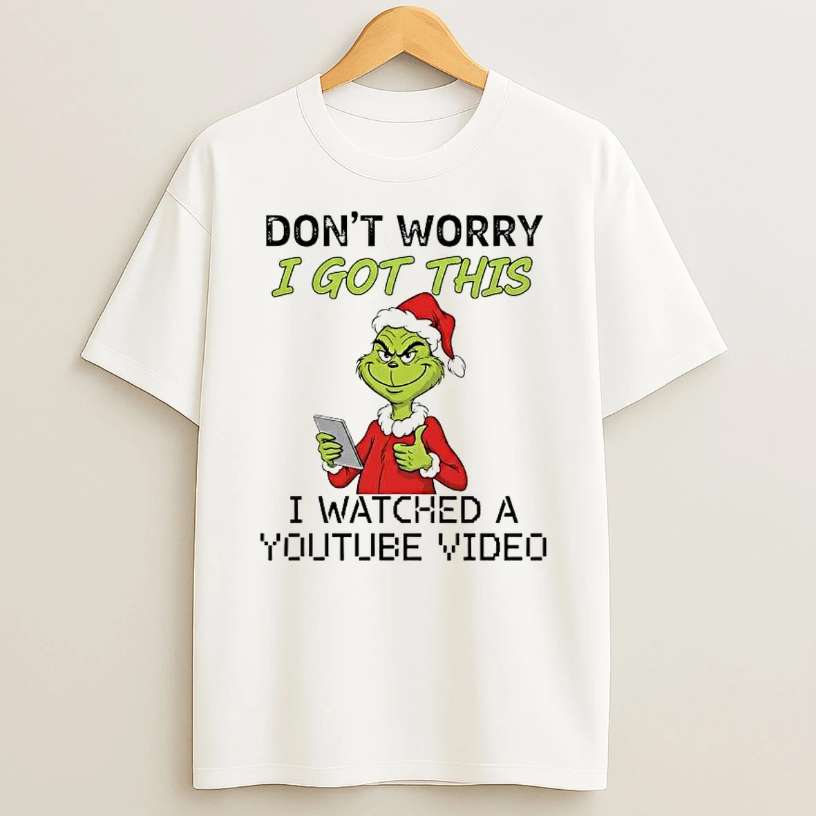 Whatwillwear Hoopoetees 20251223_095008 185_grinch Dont Worry I Got This I Watched A Youtube Video Christmas Shirts