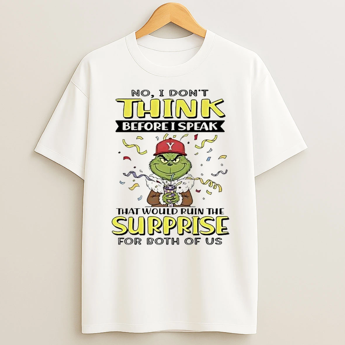 Whatwillwear Hoopoetees 20251223_095008 185_grinch No I Dont Think Before I Speak Would Ruin The Surprise Shirts