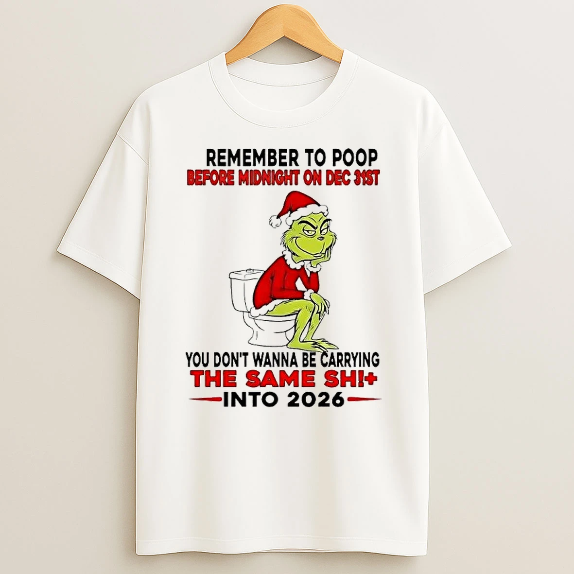 Whatwillwear Hoopoetees 20251223_095008 185_grinch Remember To Poop Before Midnight On Dec 31st Same Shit Into 2026 Shirts