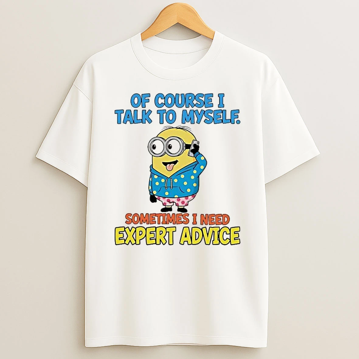 Whatwillwear Hoopoetees 20251223_095008 185_minion Of Course I Talk To Myself Sometimes I Need Expert Advice Shirts