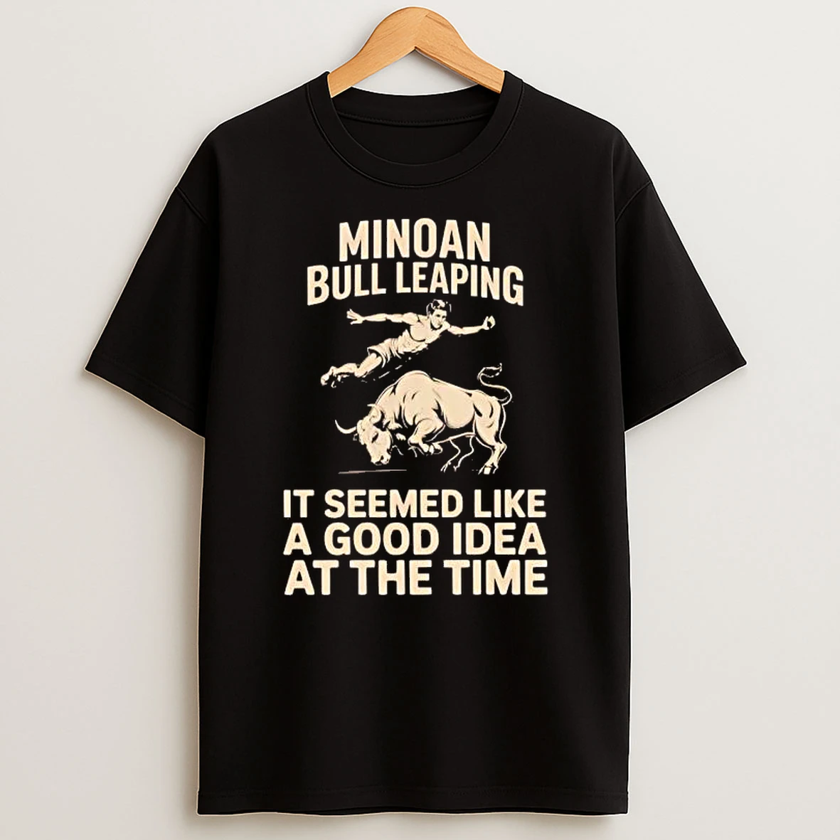 Whatwillwear Hoopoetees 20251223_142304 80_minoan Bull Leaping It Seemed Like A Good Idea At The Time Shirts