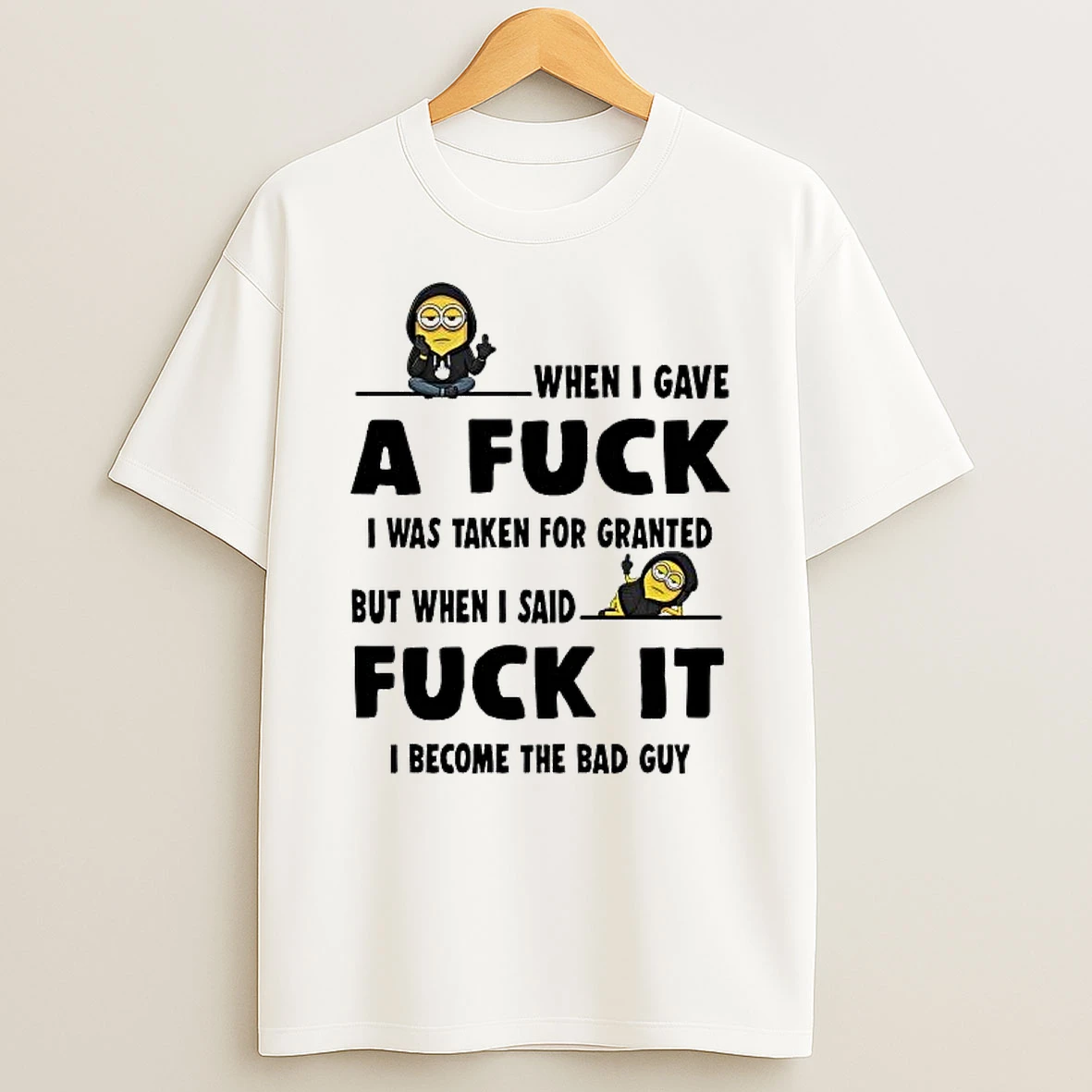 Whatwillwear Hoopoetees 20251223_143757 43_minion When I Gave A Fuck I Was Taken For Granted Fuck It Shirts