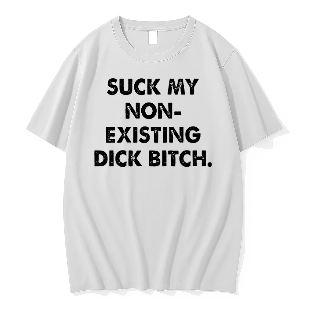 Whatwillwear Hoopoetees 20251224_161746 37_suck My Non Existing Dick Bitch Shirts