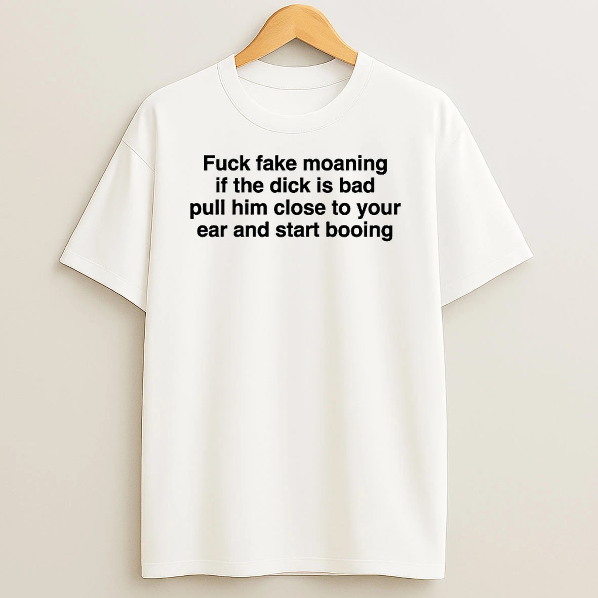 Whatwillwear Hoopoetees 20251224_172727 74_fuck Fake Moaning If Dick Is Bad Pull Him Close To Your Ear Start Booing Shirts