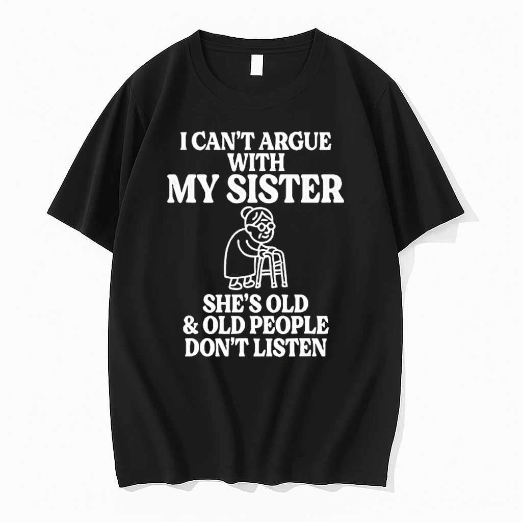 Whatwillwear Hoopoetees 20251224_172727 74_i Cant Argue With My Sister Shes Old And Old People Dont Listen Shirts