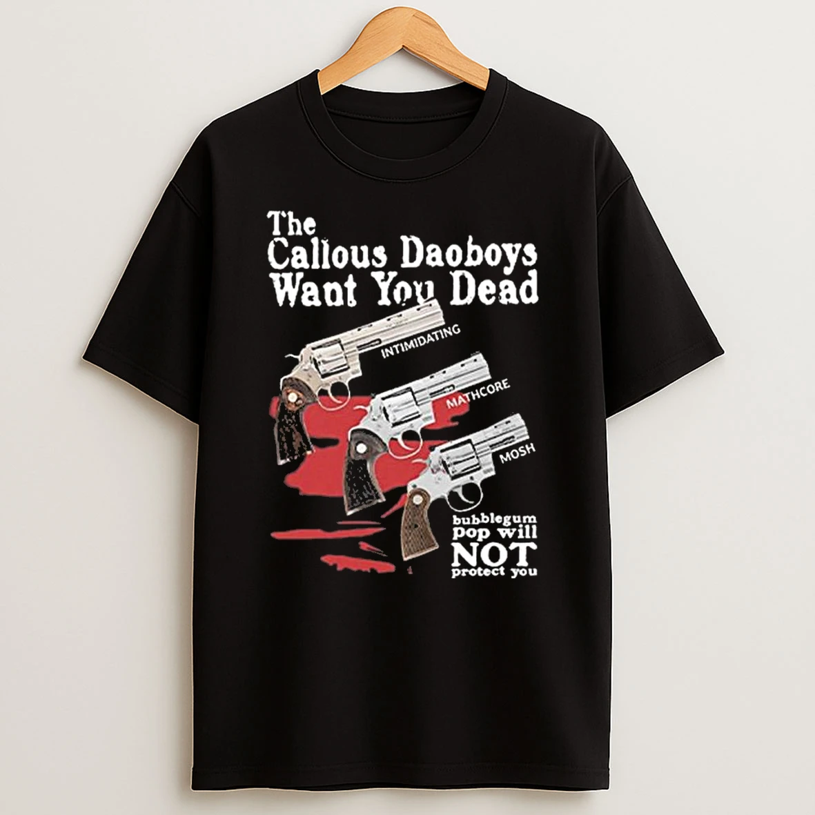 Whatwillwear Teeextra 20251223_122534 30_the Callous Daoboys Want You Dead Intimidating Mathcore Mosh Bubblegum Pop Will Not Protect You Shirts
