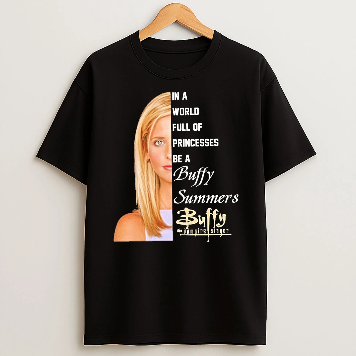 2026 In A World Full Of Princesses Be A Buffy Summer Buffy The Vampire Slayer Shirts