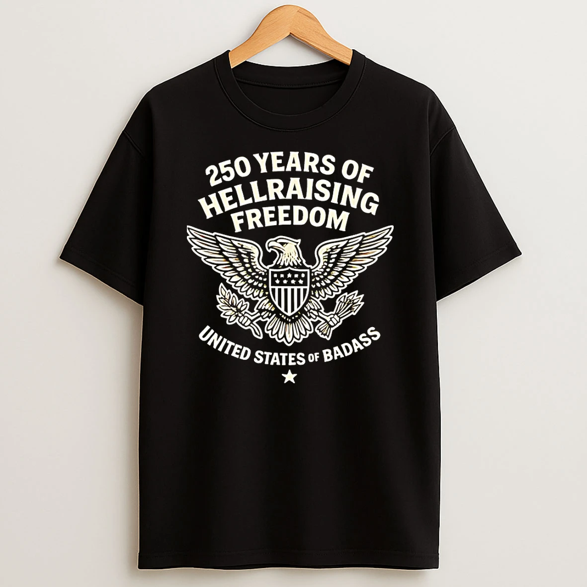 250 Years Of Hellraising Freedom United States Of Badass Shirts