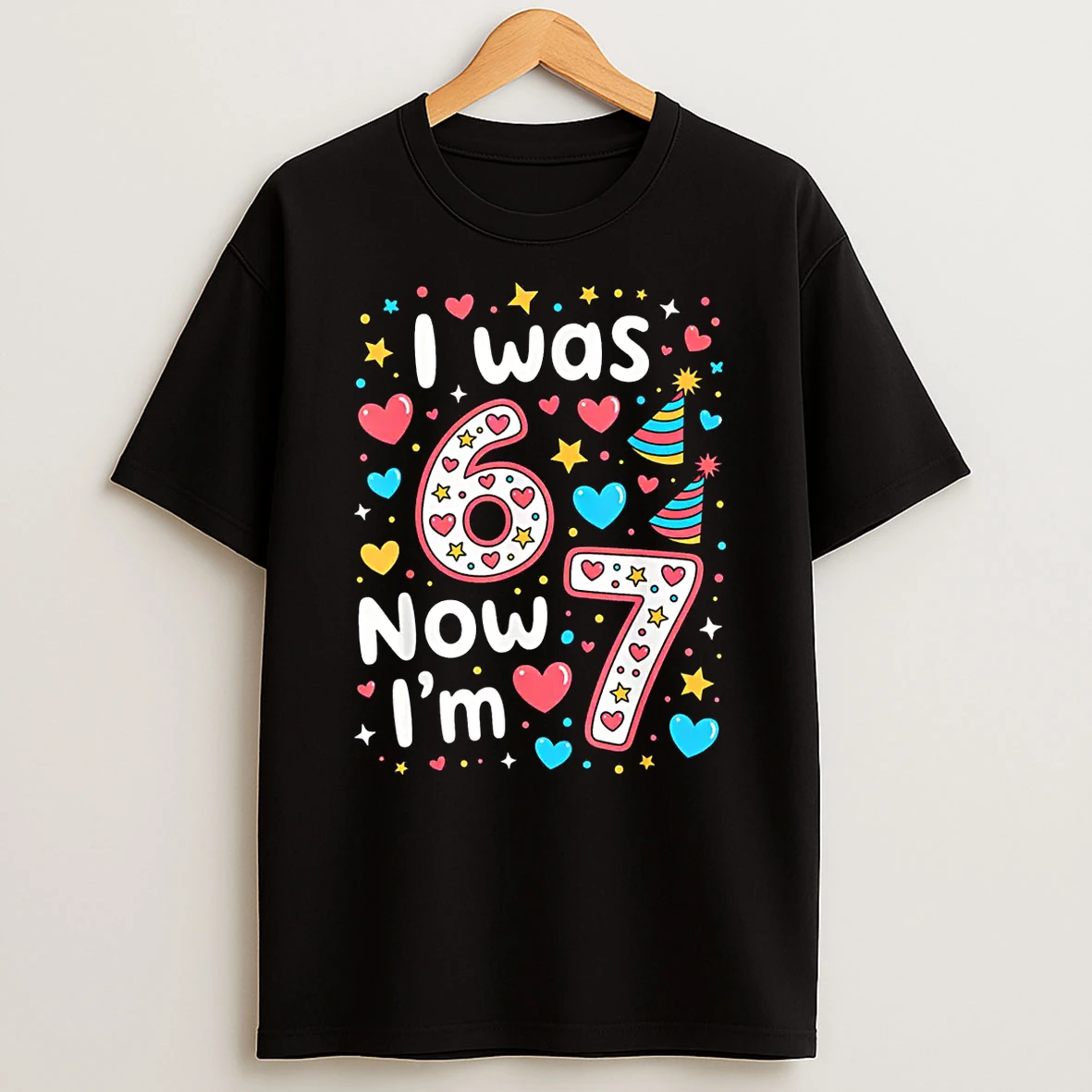 7 Years Old Birthday I Was 6 Now Im 7 6 7 Shirts