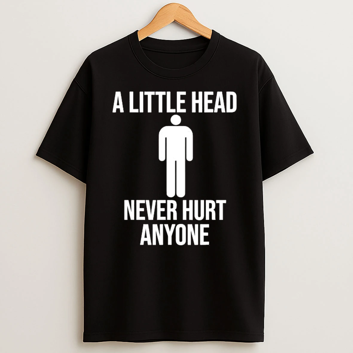 A Little Head Never Hurt Anyone Shirts