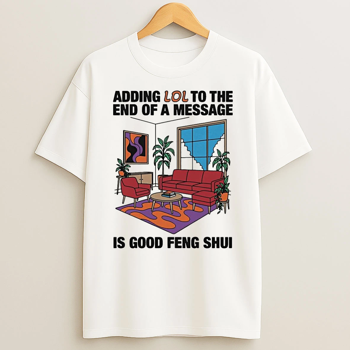 Adding Lol To The End Of A Message Is Good Feng Shui Shirts