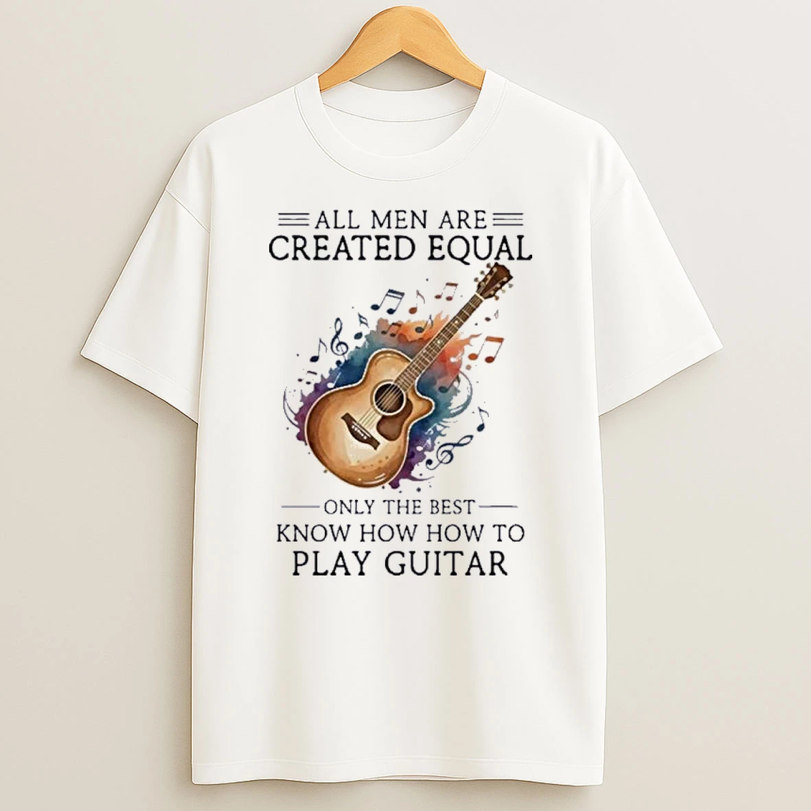 All Men Are Created Equal Only The Best Know How To Play Guitar Shirts