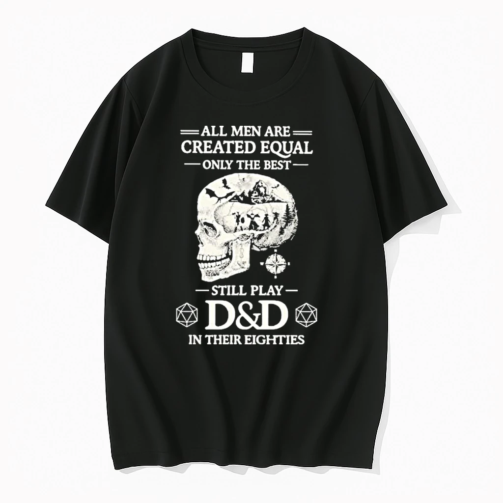 All Men Are Created Equal Only The Best Still Play Dd In Their Eighties Shirts