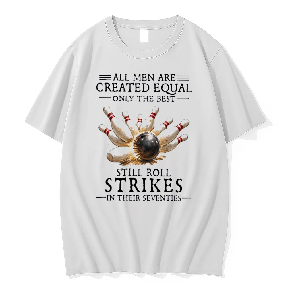 All Men Are Created Equal Only The Best Still Roll Strikes In Their Seventies Shirts