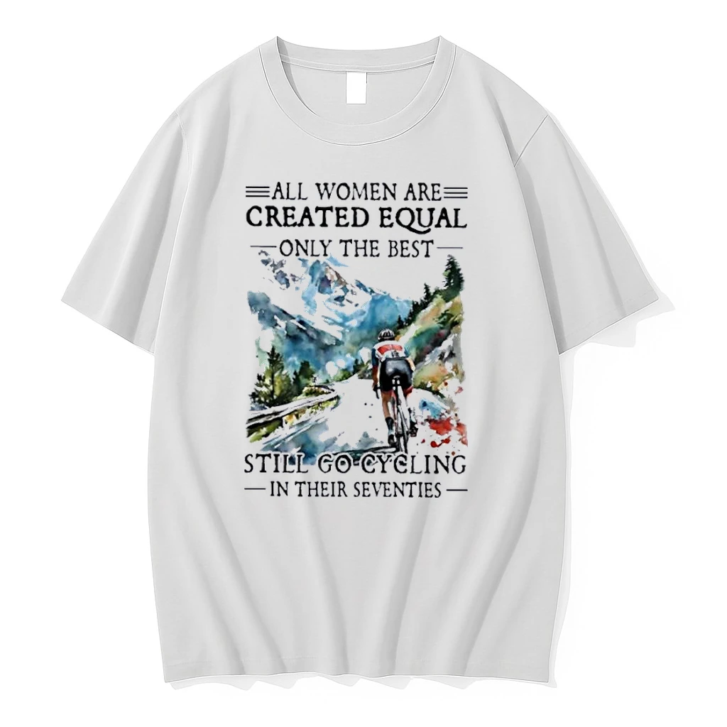 All Women Are Created Equal Only The Best Still Go Cycling In Their Seventies Shirts