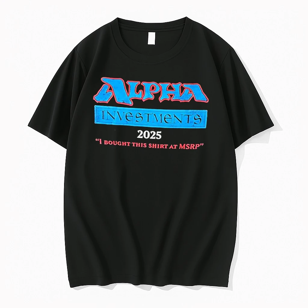 Alpha Investments 2025 I Bought This At Msrp Shirts