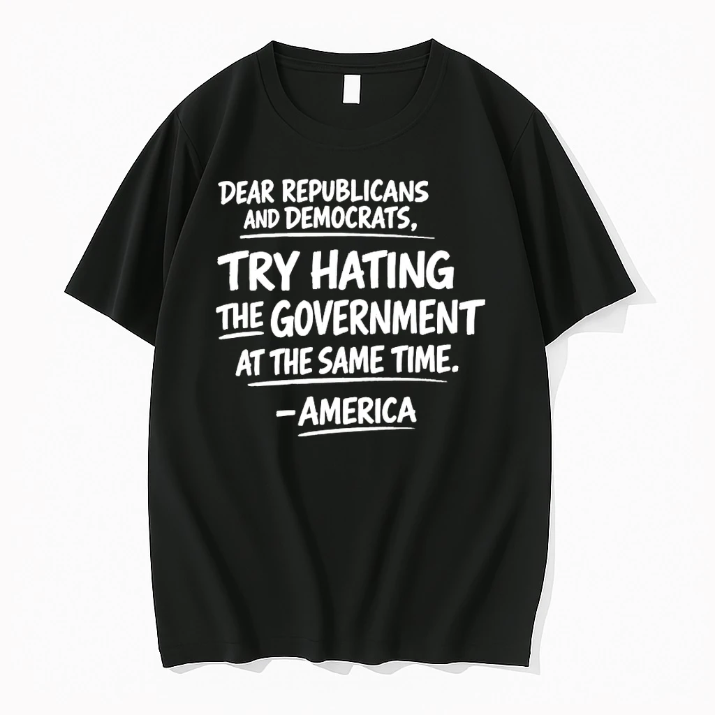 America Dear Republicans And Democrats Try Hating The Government Shirts