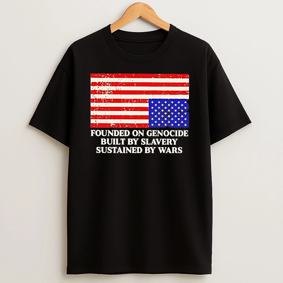 America Founded On Genocide Built By Slavery Sustained By Wars Shirts