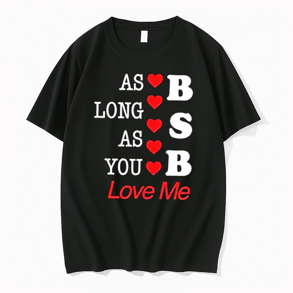 As Long As You B S B Love Me Shirts