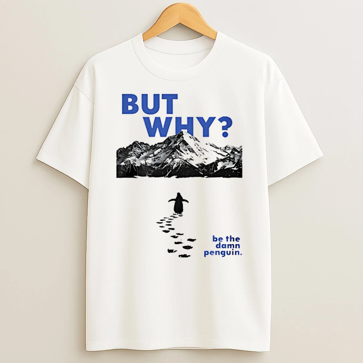 Be The Damn Penguin But Why Shirts