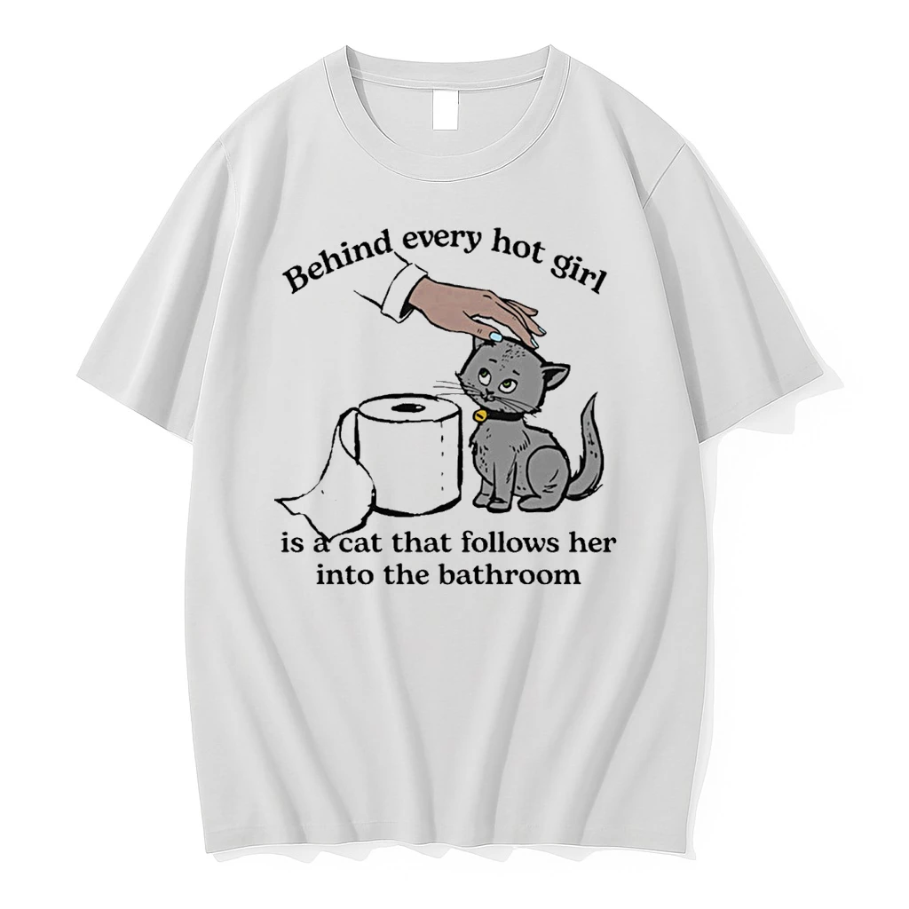 Behind Every Hot Girl Is A Cat That Follows Her Into The Bathroom Shirts