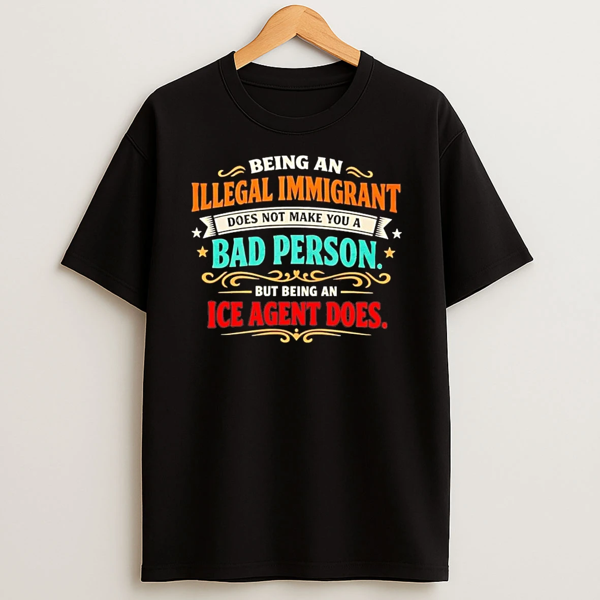Being An Illegal Immigrant Does Not Make You A Bad Person Shirts