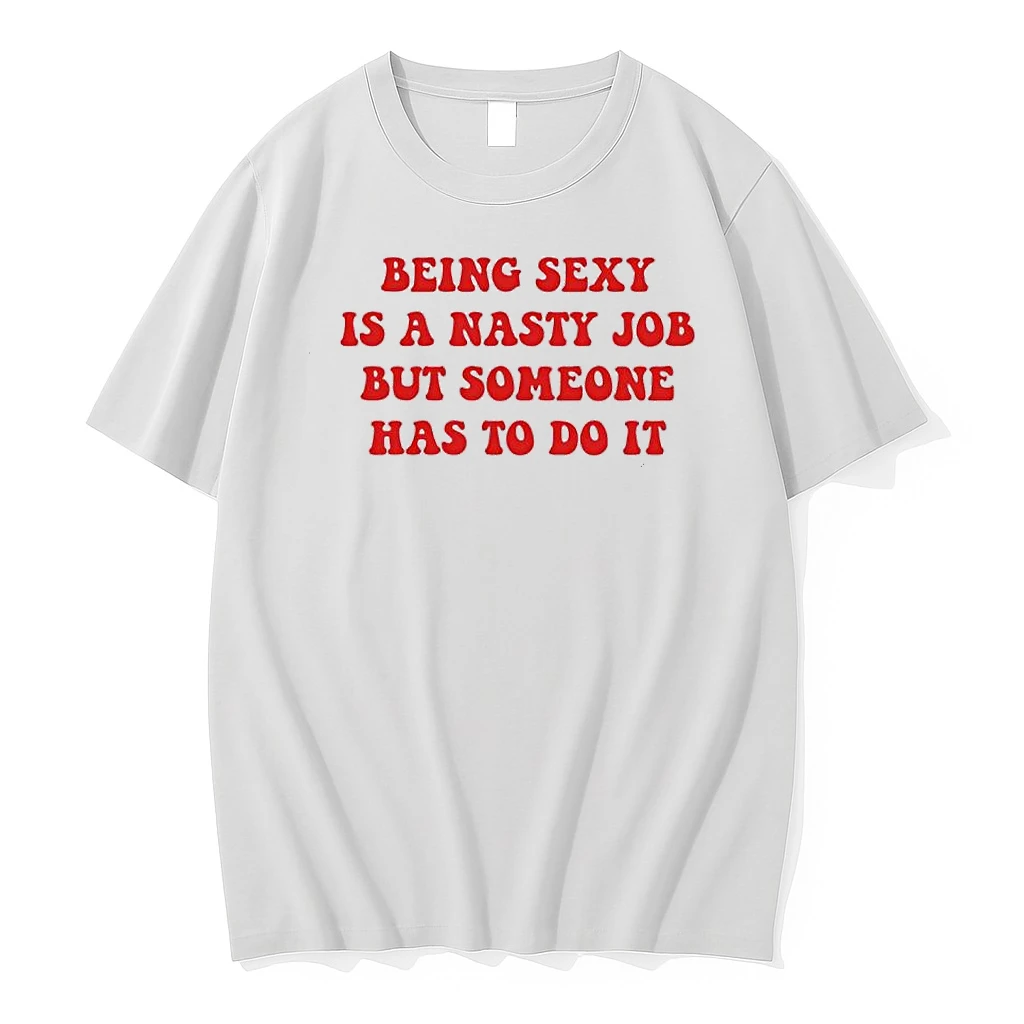 Being Sexy Is A Nasty Job But Someone Has To Do It Shirts