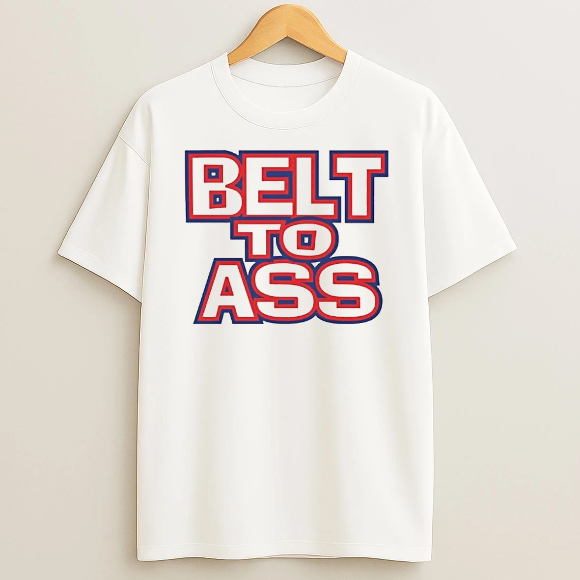 Belt To Ass Shirts
