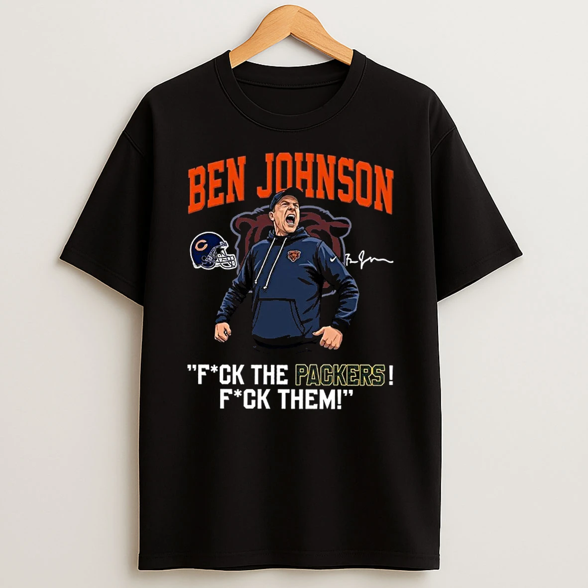 Ben Johnson Chicago Bears Fuck The Packer Shirts