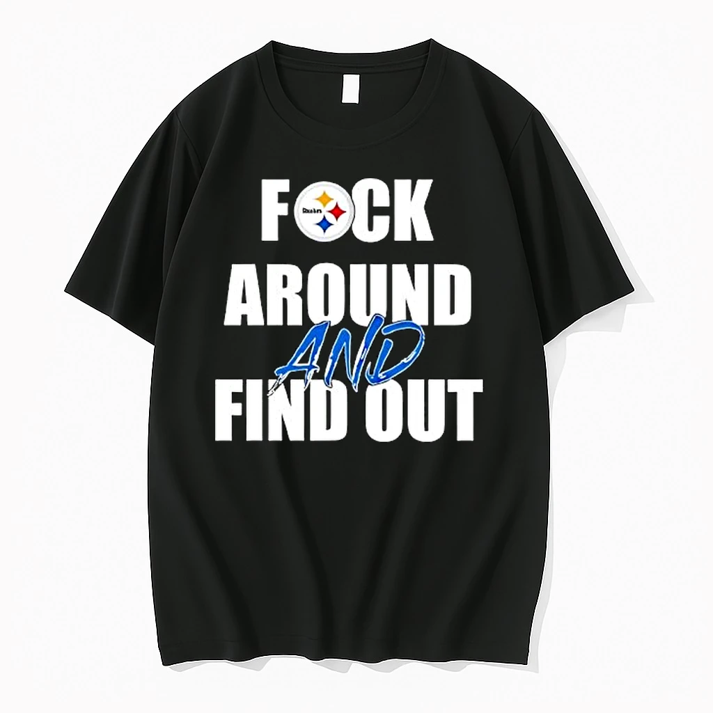 Best Pittsburgh Steelers Fuck Around And Find Out Shirts