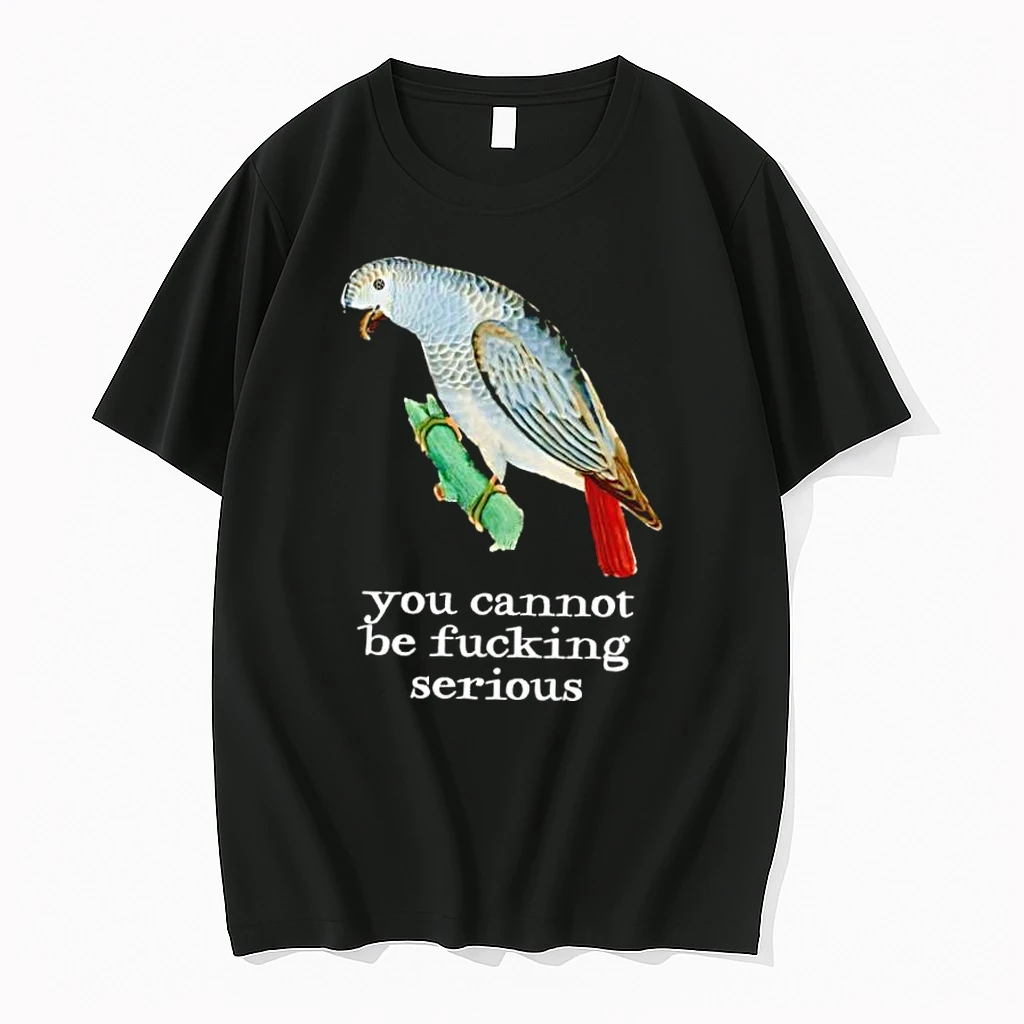 Bird You Cannot Be Fucking Serious Shirts