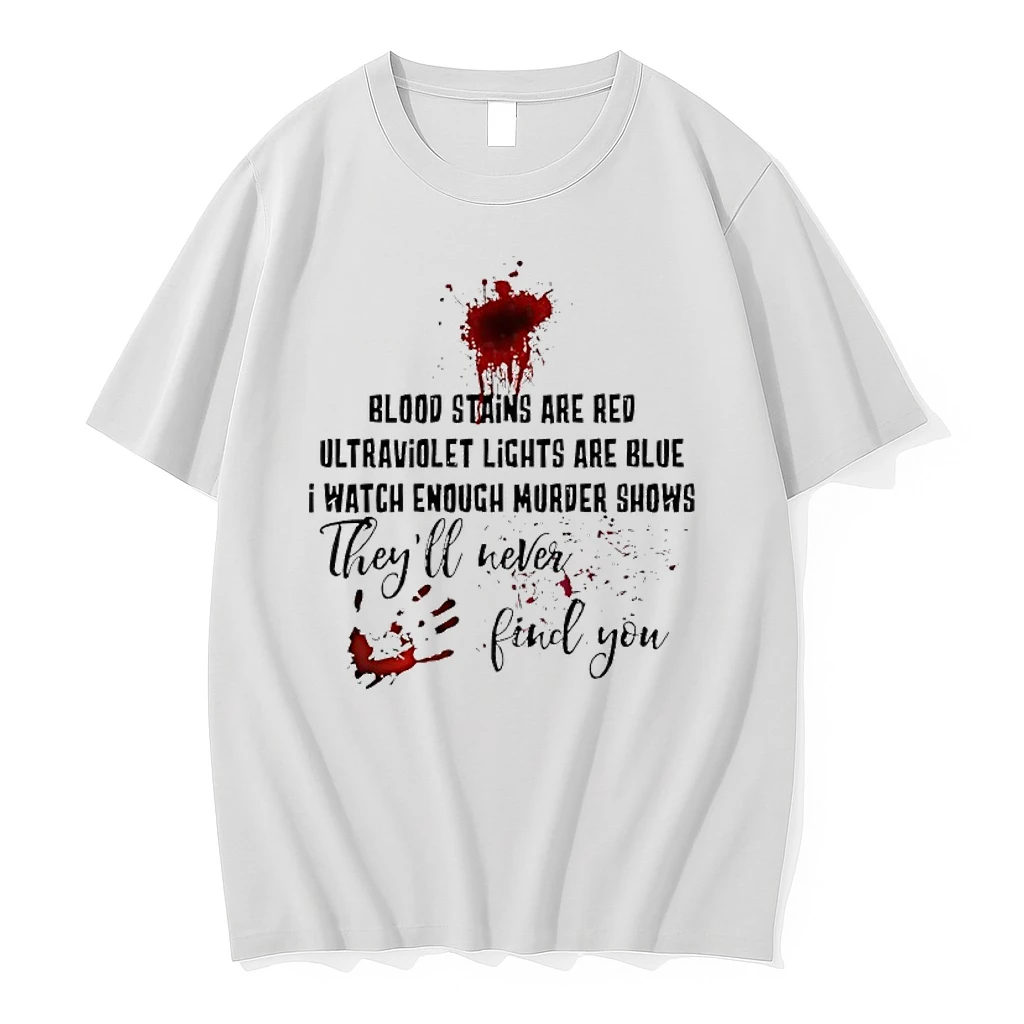 Blood Stains Are Red Ultraviolet Light Are Blue I Watch Enough Murder Shows Theyll Never Find You Shirts