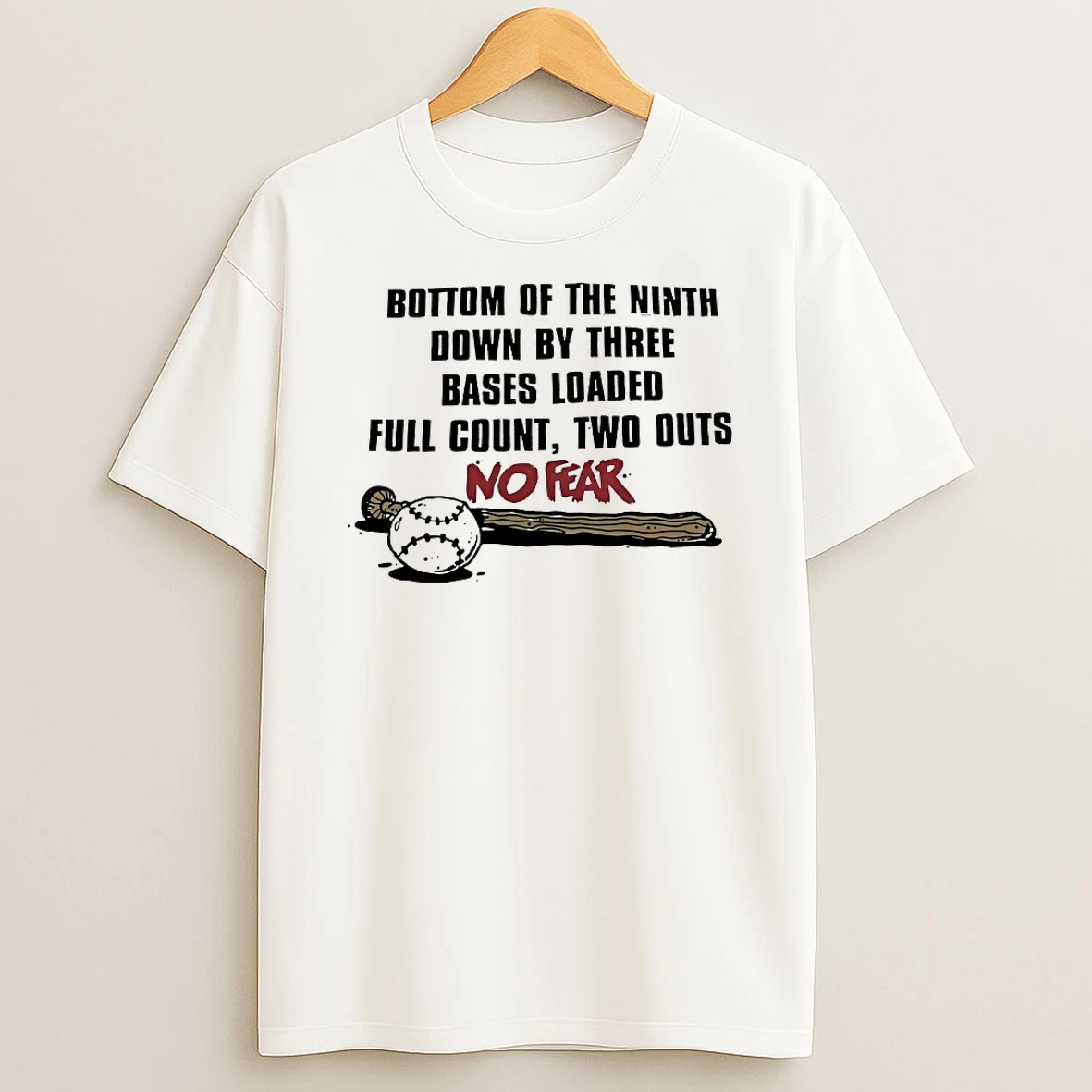 Bottom Of The Ninth Down By Three Bases Loaded Full Count Two Outs No Fear Shirts