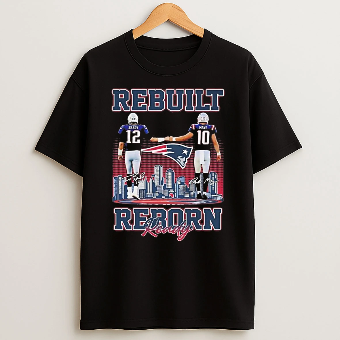 Brady And Maye Rebuilt Reborn Ready New England Patriots Signatures Shirts