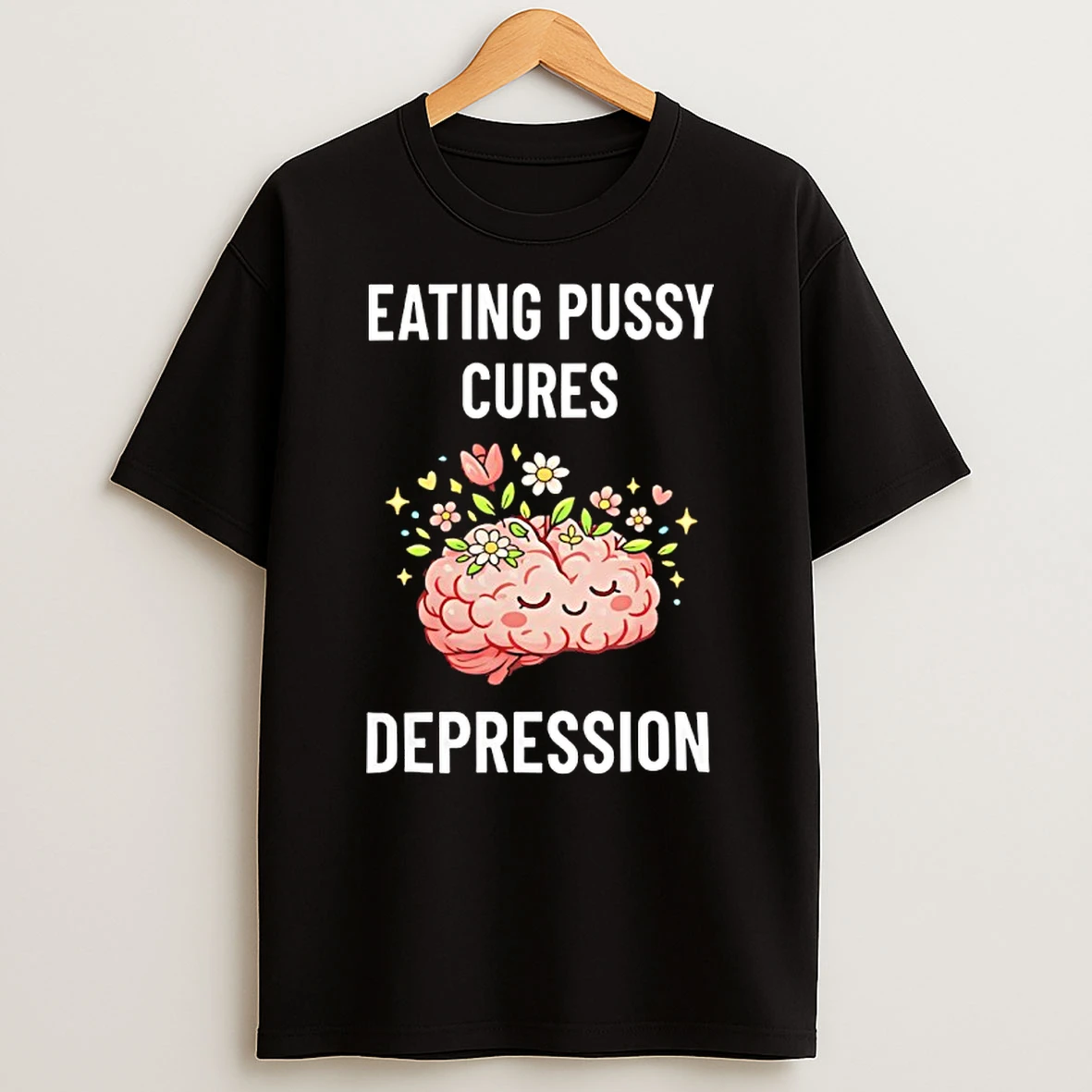 Brain Eating Pussy Cures Depression Shirts